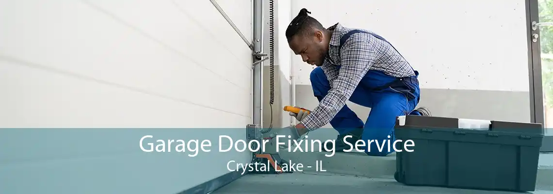 Garage Door Fixing Service Crystal Lake - IL