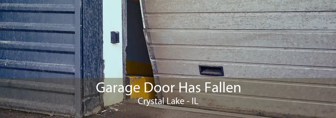 Garage Door Has Fallen Crystal Lake - IL