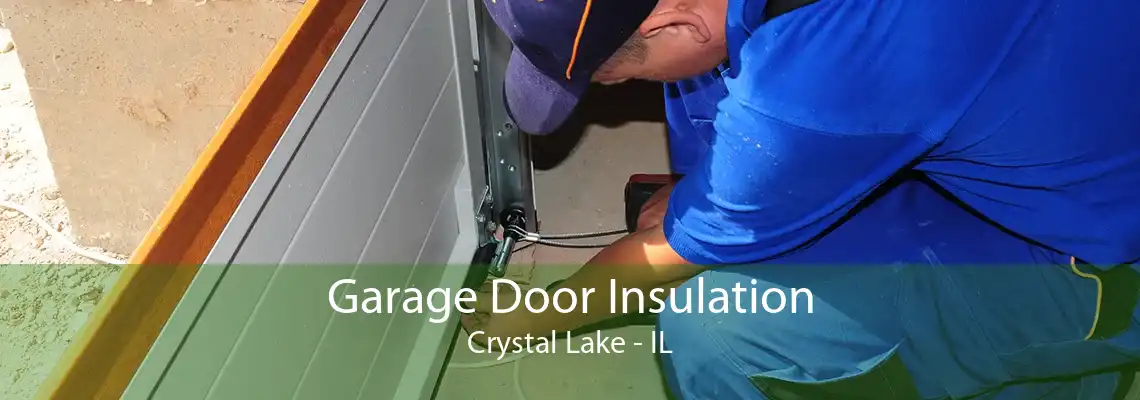 Garage Door Insulation Crystal Lake - IL