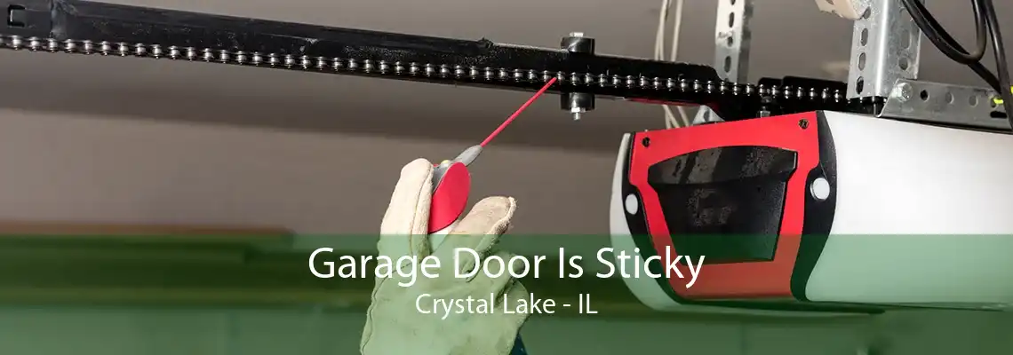 Garage Door Is Sticky Crystal Lake - IL