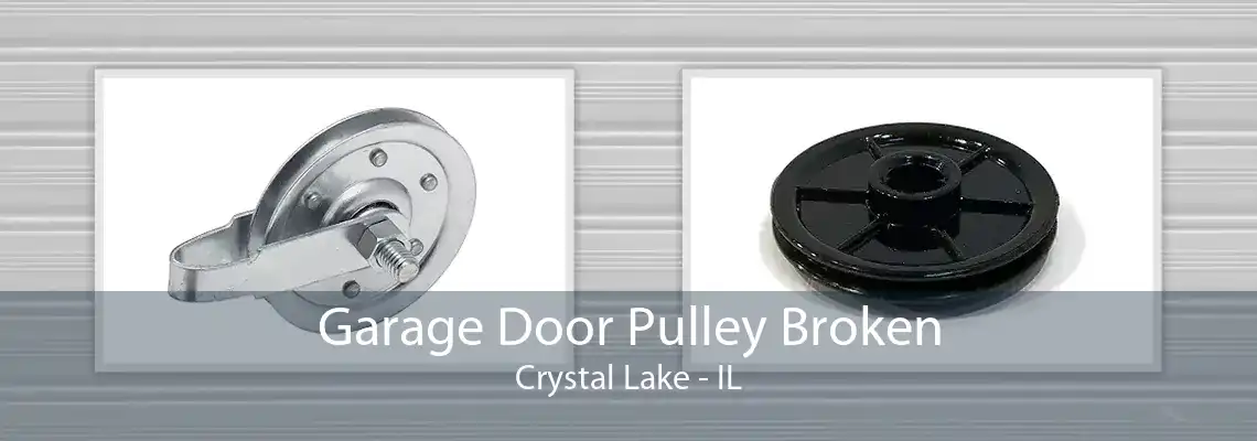 Garage Door Pulley Broken Crystal Lake - IL