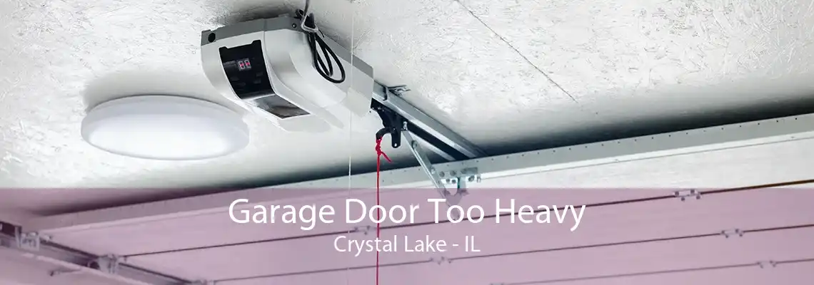 Garage Door Too Heavy Crystal Lake - IL