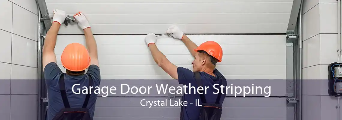 Garage Door Weather Stripping Crystal Lake - IL