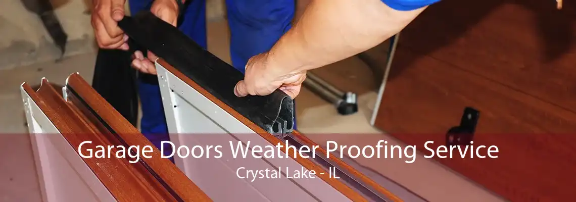 Garage Doors Weather Proofing Service Crystal Lake - IL