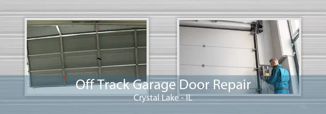 Off Track Garage Door Repair Crystal Lake - IL