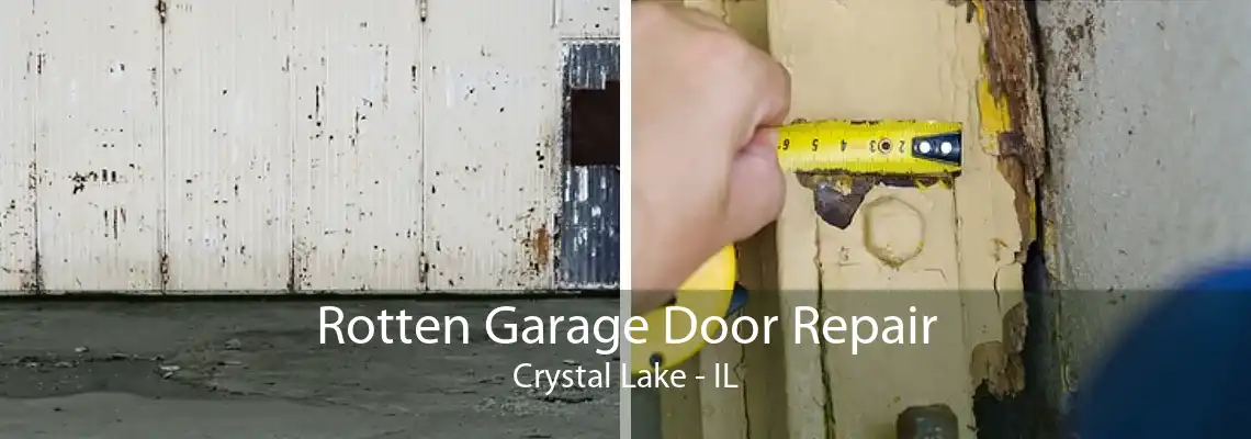 Rotten Garage Door Repair Crystal Lake - IL